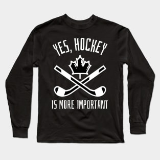 yes hockey is more important Long Sleeve T-Shirt